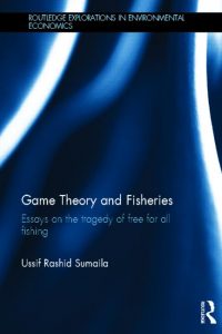 Sumaila, U.R. (2013) Game Theory and Fisheries: Essays on the Tragedy of Free for All Fishing. Oxford, UK: Routledge. 178 pp.
